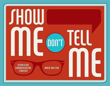 Show Me, Don't Tell Me Visualizing Communication Strategy