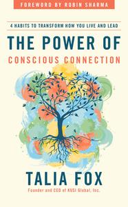 The Power of Conscious Connection 4 Habits to Transform How You Live and Lead