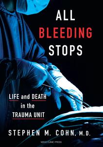All Bleeding Stops Life and Death in the Trauma Unit
