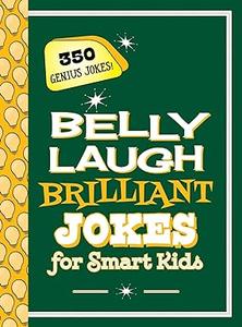 Belly Laugh Brilliant Jokes for Smart Kids 350 Genius Jokes!
