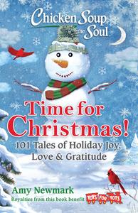 Time for Christmas 101 Tales of Holiday Joy, Love & Gratitude (Chicken Soup for the Soul)