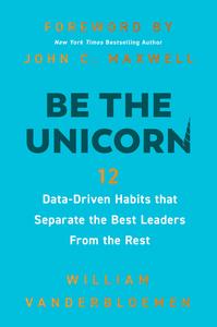 Be the Unicorn 12 Data-Driven Habits that Separate the Best Leaders from the Rest