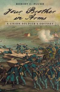 Your Brother in Arms A Union Soldier’s Odyssey