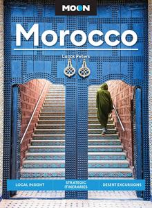 Moon Morocco Local Insight, Strategic Itineraries, Desert Excursions (Moon Middle East & Africa Travel Guide), 3rd Edition