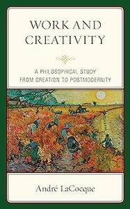 Work and Creativity A Philosophical Study from Creation to Postmodernity