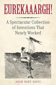 Eureekaaargh! A Spectacular Collection of Inventions That Nearly Worked