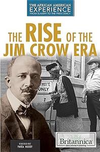 The Rise of the Jim Crow Era (The African American Experience from Slavery to the Presidency)