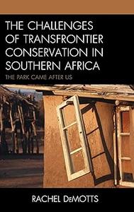 The Challenges of Transfrontier Conservation in Southern Africa The Park Came After Us