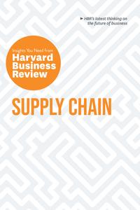 Supply Chain The Insights You Need from Harvard Business Review (HBR Insights)