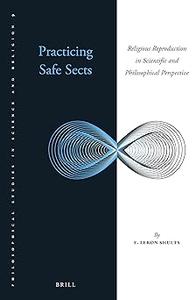 Practicing Safe Sects Religious Reproduction in Scientific and Philosophical Perspective