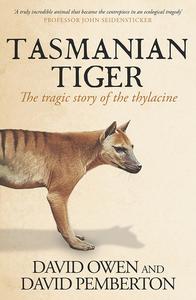 Tasmanian Tiger The tragic story of the thylacine, 2nd Edition