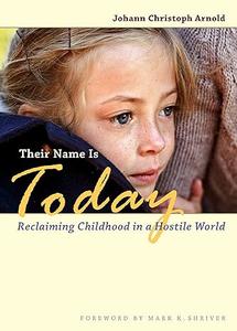 Their Name Is Today Reclaiming Childhood in a Hostile World