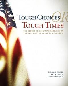 Tough Choices or Tough Times The Report of the New Commission on the Skills of the American Workforce, Revised and Expanded