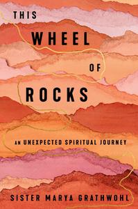 This Wheel of Rocks An Unexpected Spiritual Journey