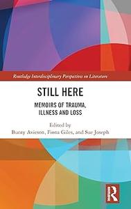 Still Here Memoirs of Trauma, Illness and Loss