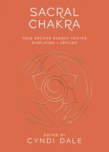 Sacral Chakra Your Second Energy Center Simplified and Applied (Llewellyn’s Chakra Essentials)