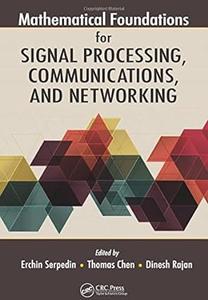 Mathematical Foundations for Signal Processing, Communications, and Networking (2024)