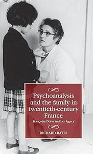 Psychoanalysis and the family in twentieth-century France Françoise Dolto and her legacy