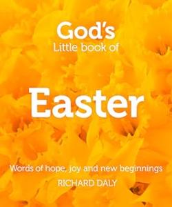 God’s Little Book of Easter Words of hope, joy and new beginnings