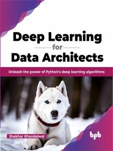 Deep Learning for Data Architects Unleash the power of Python's deep learning algorithms