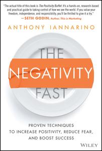 The Negativity Fast Proven Techniques to Increase Positivity, Reduce Fear, and Boost Success