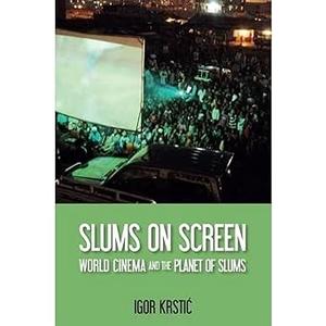 Slums on Screen World Cinema and the Planet of Slums