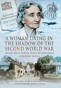 A Woman in the Shadow of the Second World War Helena Hall's Journal from the Home Front