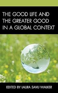 The Good Life and the Greater Good in a Global Context