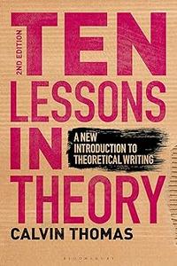 Ten Lessons in Theory A New Introduction to Theoretical Writing Ed 2