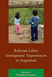 Bolivian Labor Immigrants’ Experiences in Argentina
