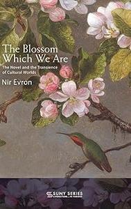 The Blossom Which We Are The Novel and the Transience of Cultural Worlds