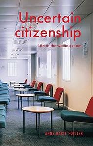 Uncertain citizenship Life in the waiting room