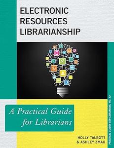 Electronic Resources Librarianship A Practical Guide for Librarians
