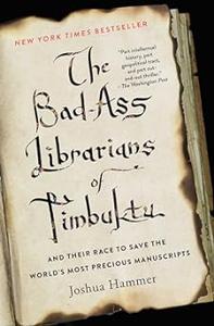 The Bad-Ass Librarians of Timbuktu And Their Race to Save the World’s Most Precious Manuscripts