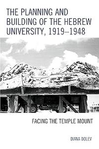 The Planning and Building of the Hebrew University, 1919-1948 Facing the Temple Mount