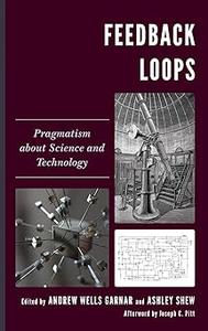 Feedback Loops Pragmatism about Science and Technology
