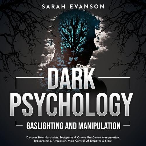 Dark Psychology, Gaslighting and Manipulation Discover How Narcissists Sociopaths & Others Use Covert Manipulation [Audiobook]