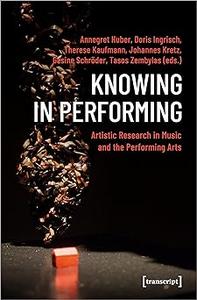Knowing in Performing Artistic Research in Music and the Performing Arts