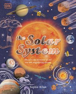 The Solar System Discover the mysteries of our sun and neighboring planets (Space Explorers)