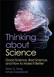 Thinking about Science Good Science, Bad Science, and How to Make It Better (ASM Books)