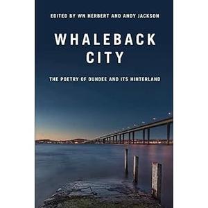 Whaleback City Poems from Dundee and its Hinterlands