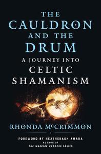 The Cauldron and the Drum A Journey into Celtic Shamanism
