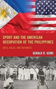 Sport and the American Occupation of the Philippines Bats, Balls, and Bayonets