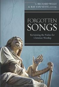 Forgotten Songs Reclaiming the Psalms for Christian Worship