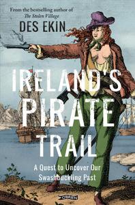 Ireland’s Pirate Trail A Quest to Uncover Our Swashbuckling Past