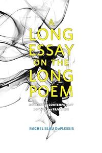A Long Essay on the Long Poem Modern and Contemporary Poetics and Practices