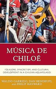 Música de Chiloé Folklore, Syncretism, and Cultural Development in a Chilean Aquapelago