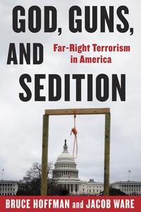 God, Guns, and Sedition Far-Right Terrorism in America (A Council on Foreign Relations Book)