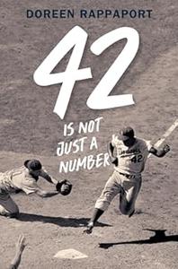 42 Is Not Just a Number The Odyssey of Jackie Robinson, American Hero