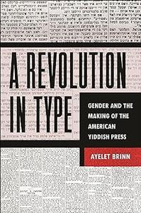 A Revolution in Type Gender and the Making of the American Yiddish Press